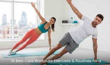 10 Best Core Workouts: Exercises & Routines for a Stronger Body
