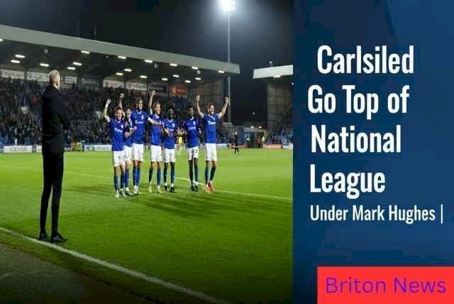 Carlisle United Go Top of National League Under Mark Hughes