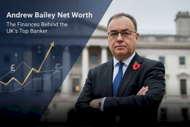 Andrew Bailey Net Worth: The Finances Behind the UK’s Top Banker