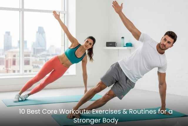 10 Best Core Workouts: Exercises & Routines for a Stronger Body