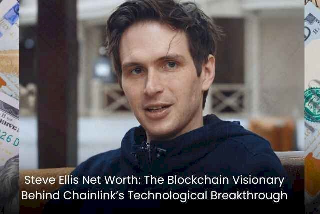 Steve Ellis Net Worth (2025): The Blockchain Visionary Behind Chainlink’s Technological Breakthrough