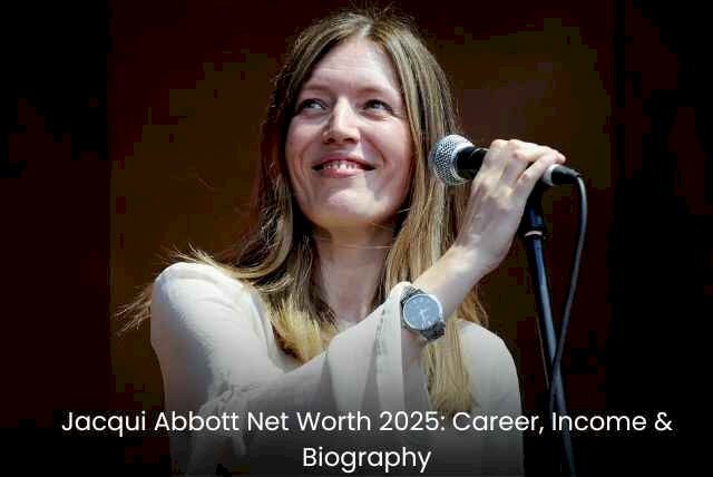 Jacqui Abbott Net Worth 2025: Career, Income & Biography