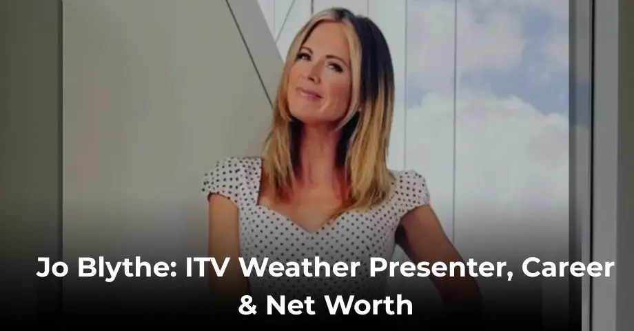 Jo Blythe: ITV Weather Presenter, Career & Net Worth